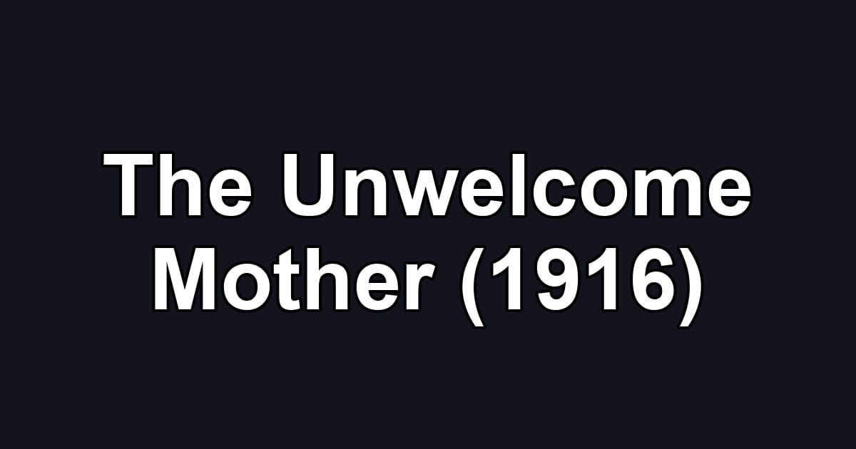 The Unwelcome Mother (1916)