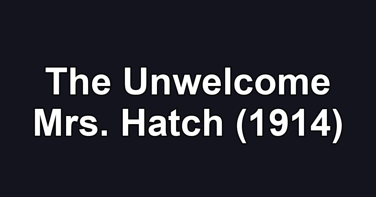The Unwelcome Mrs. Hatch (1914)