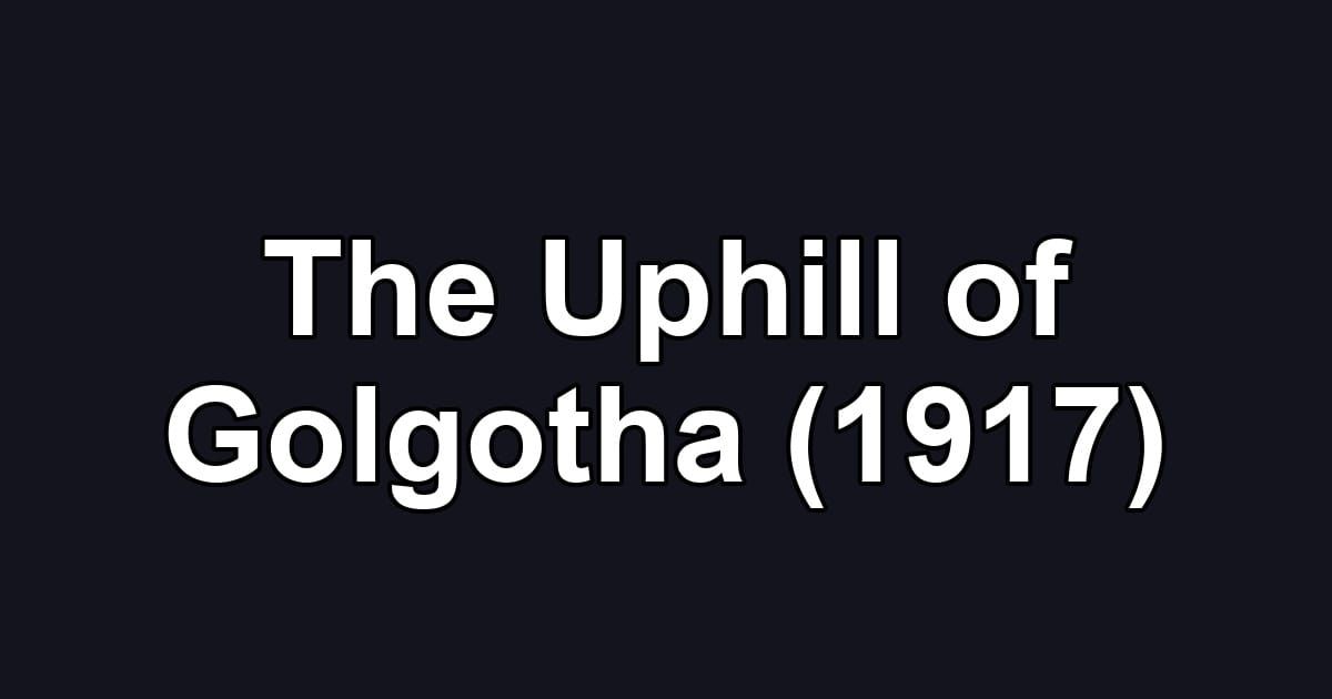 The Uphill of Golgotha (1917)