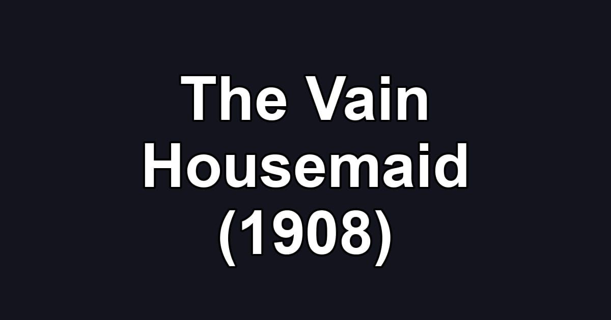 The Vain Housemaid (1908)