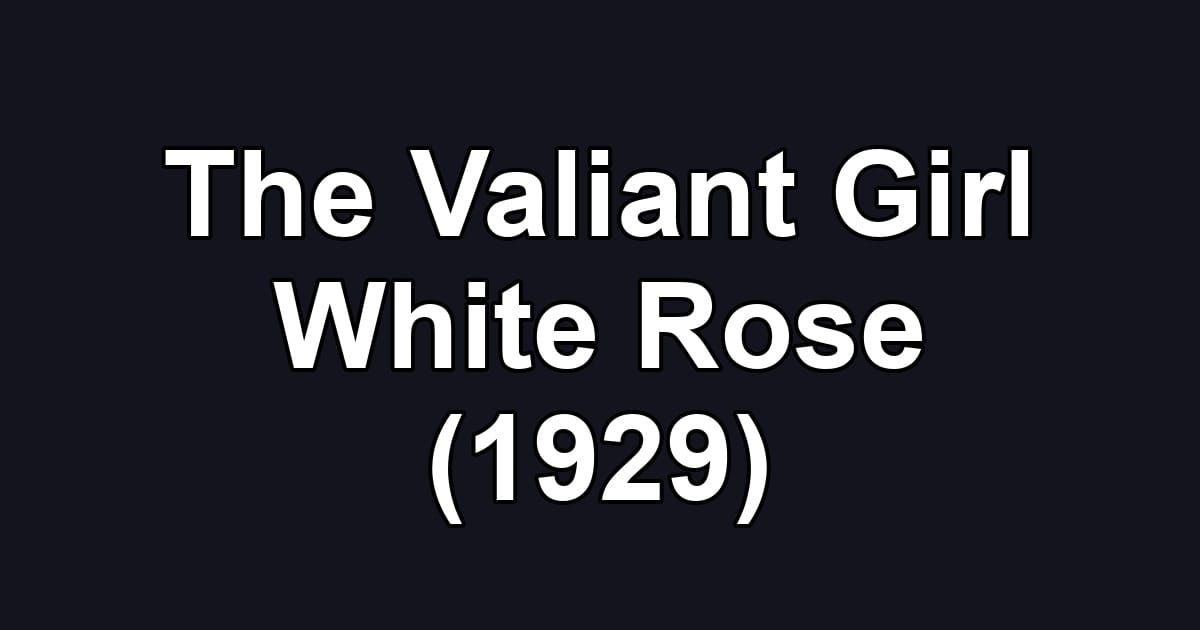 The Valiant Girl White Rose (1929)