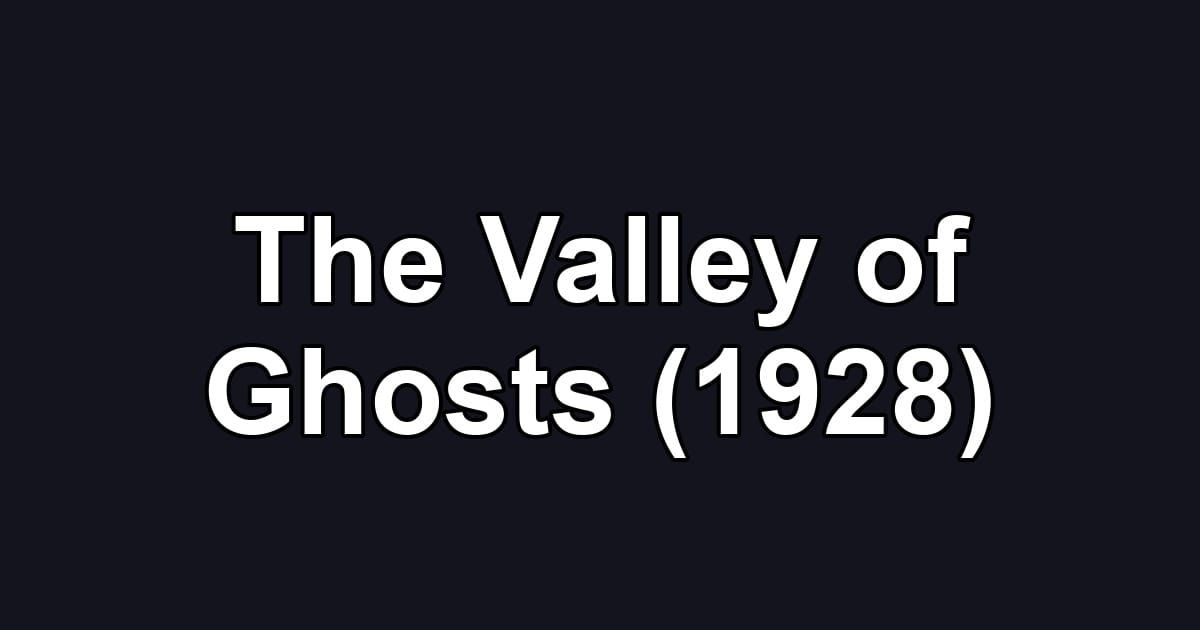 The Valley of Ghosts (1928)