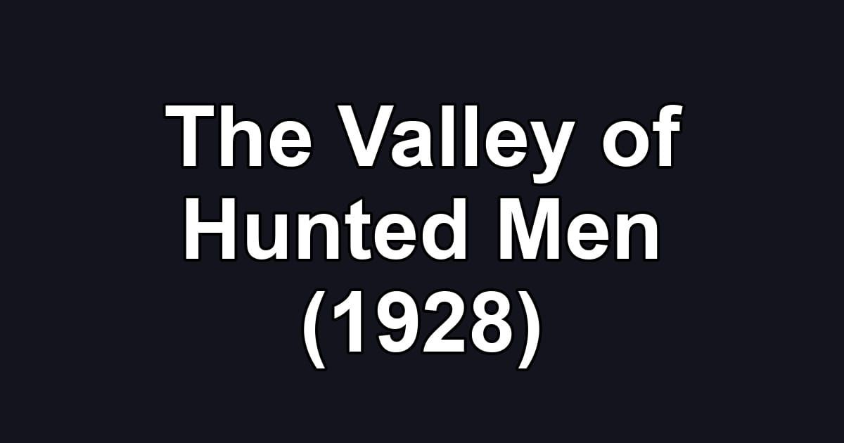 The Valley of Hunted Men (1928)