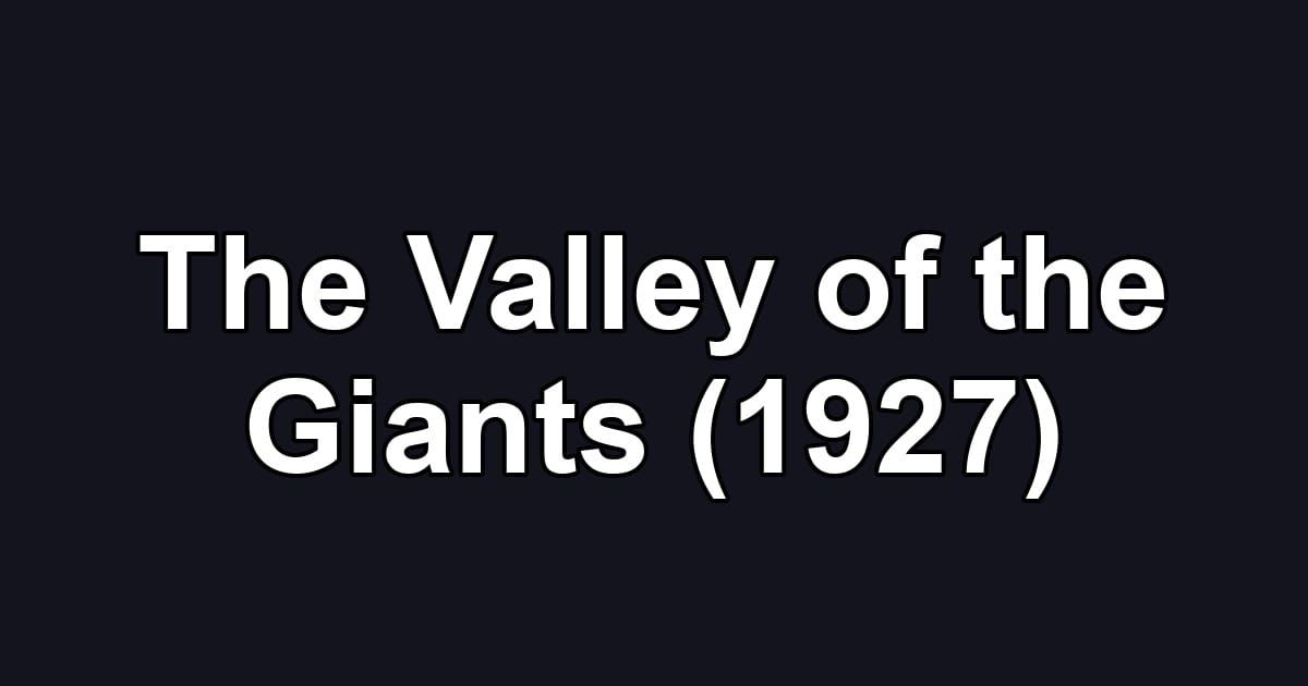 The Valley of the Giants (1927)