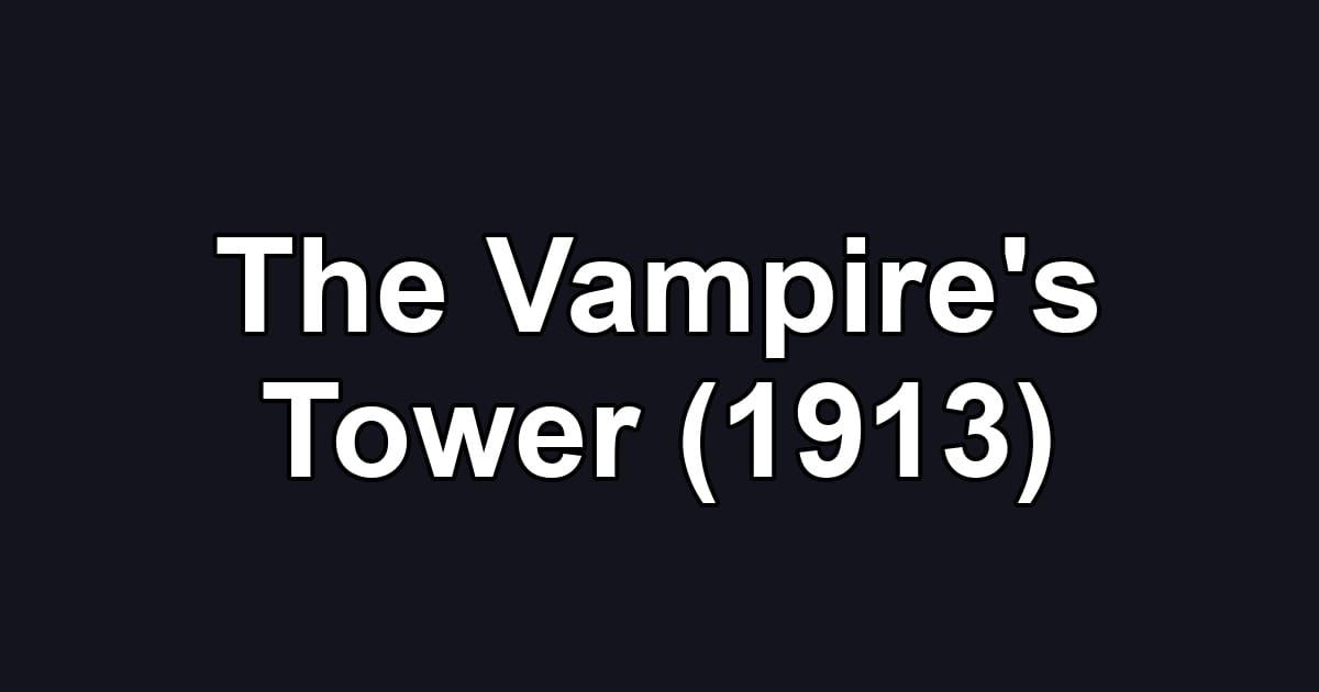 The Vampire's Tower (1913)