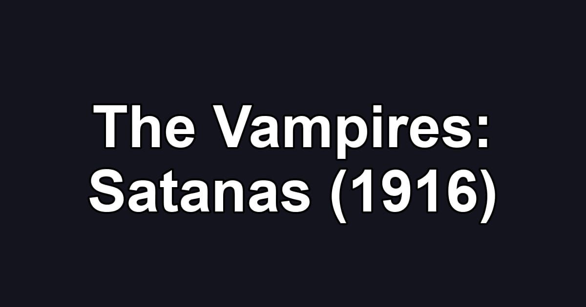 The Vampires: Satanas (1916)