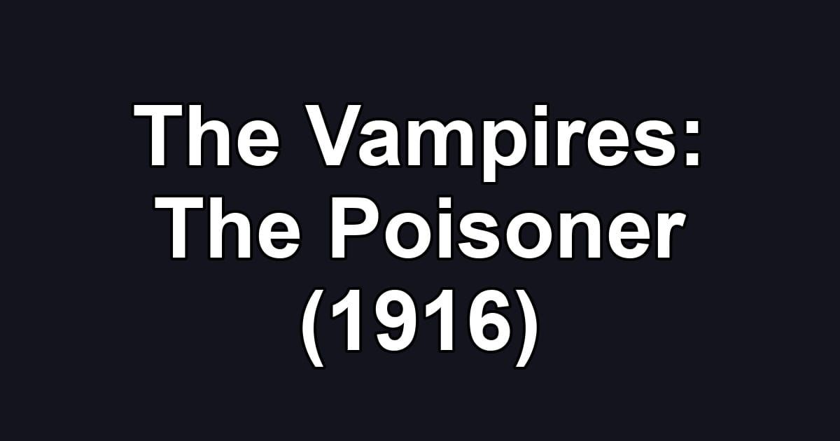 The Vampires: The Poisoner (1916)
