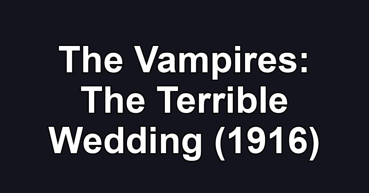 The Vampires: The Terrible Wedding (1916)
