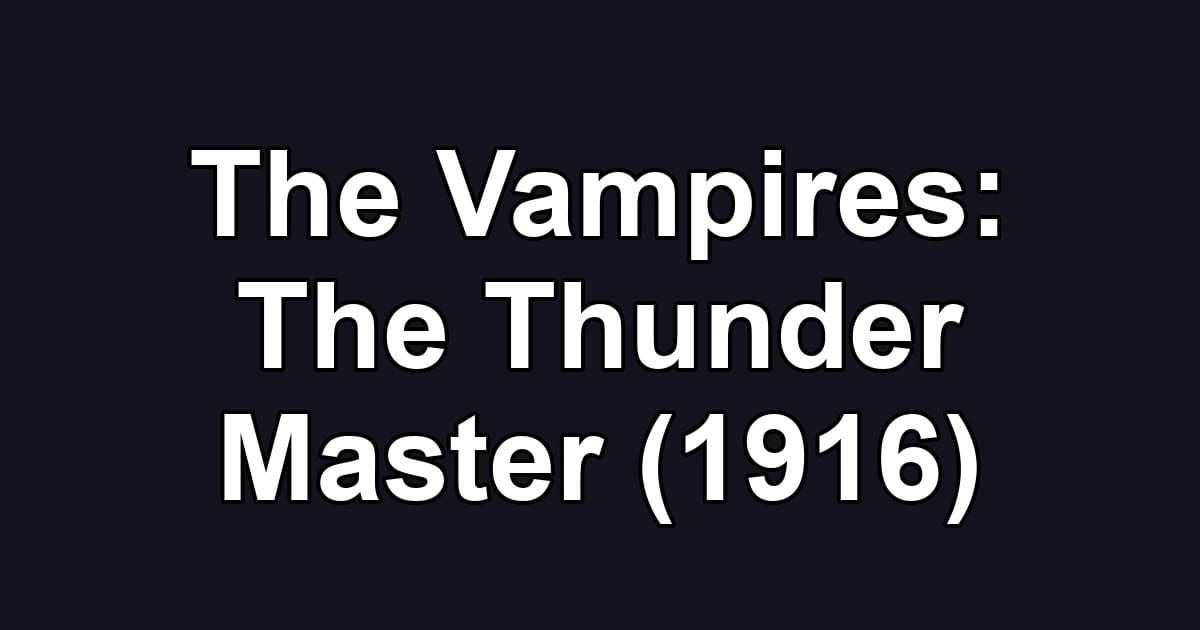 The Vampires: The Thunder Master (1916)