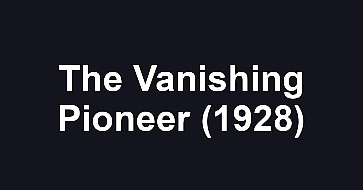 The Vanishing Pioneer (1928)