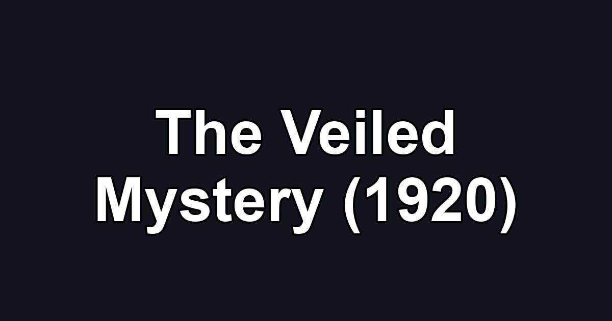 The Veiled Mystery (1920)