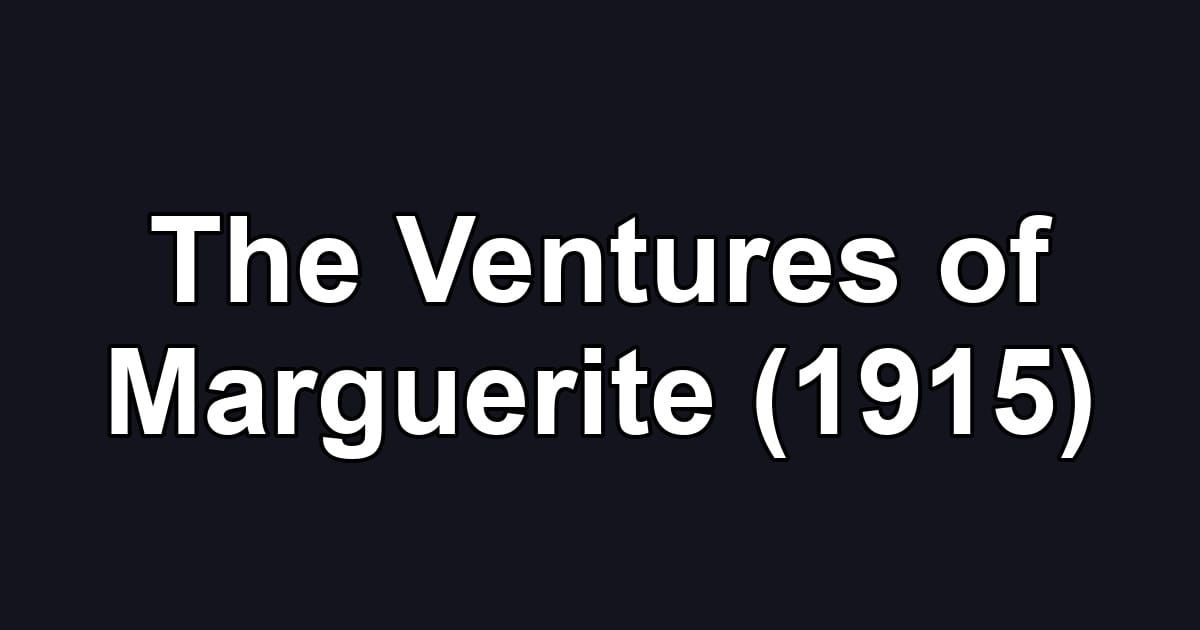 The Ventures of Marguerite (1915)
