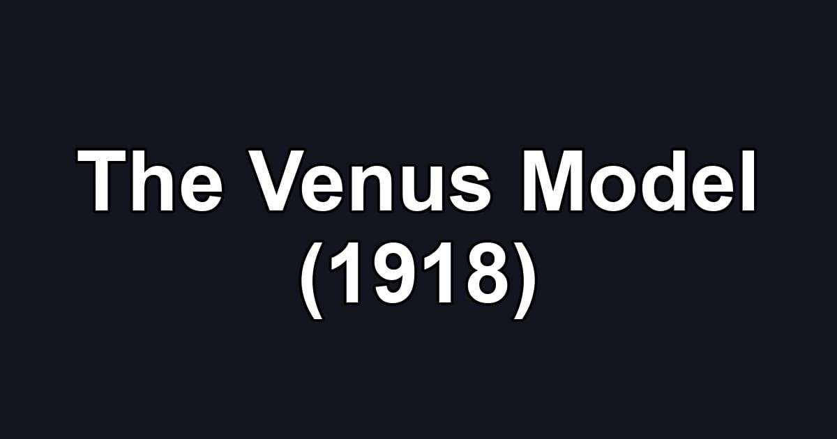 The Venus Model (1918)