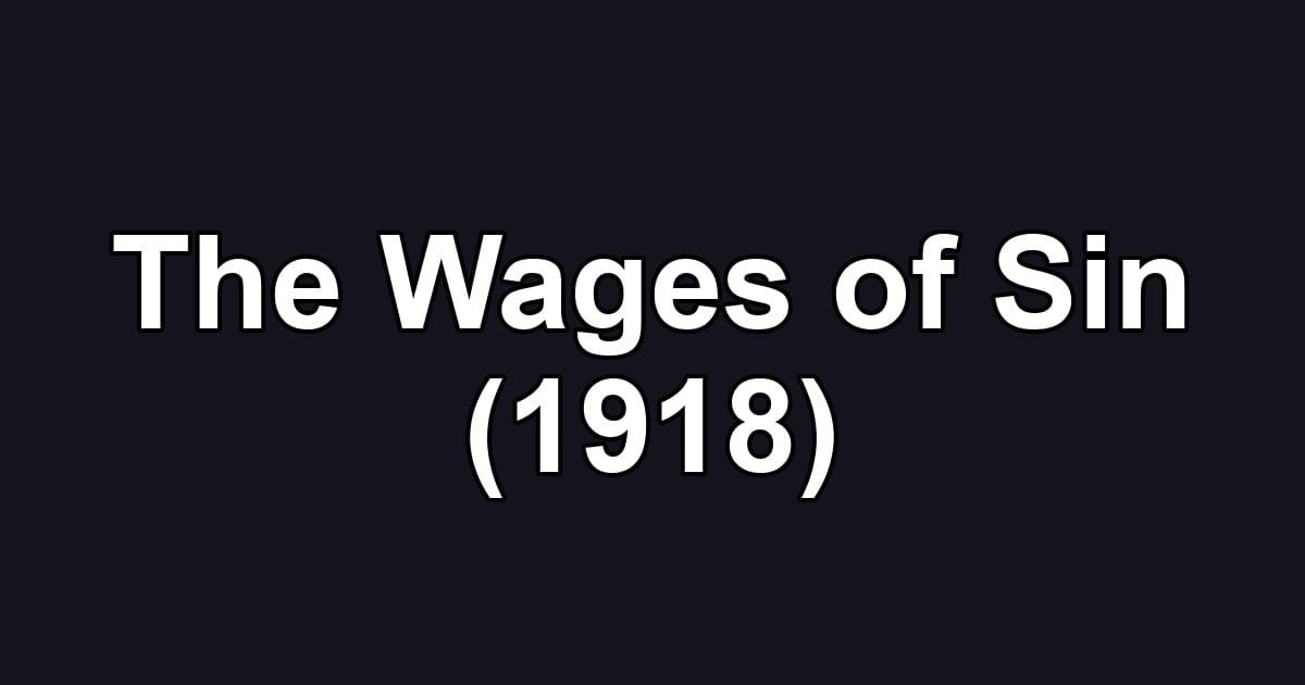 The Wages of Sin (1918)