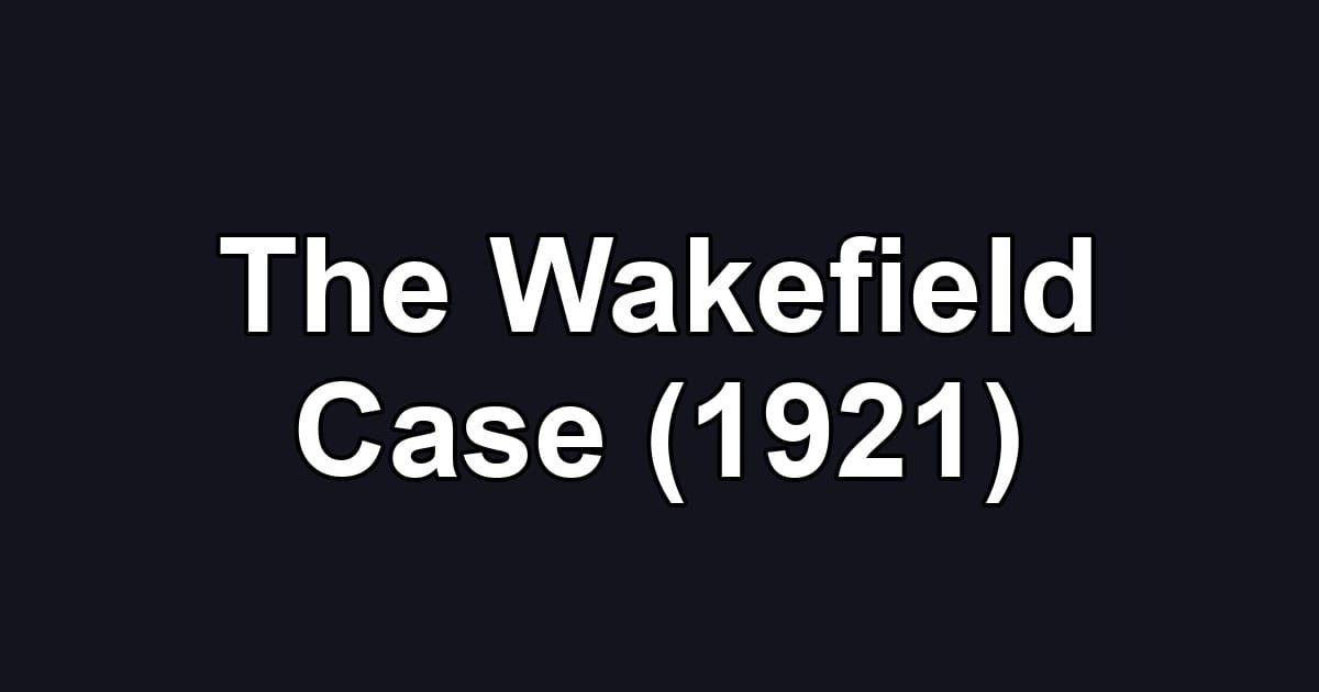 The Wakefield Case (1921)