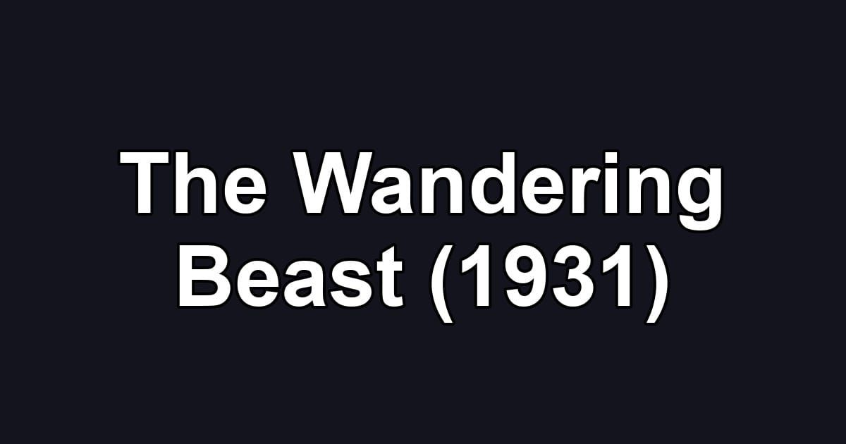 The Wandering Beast (1931)