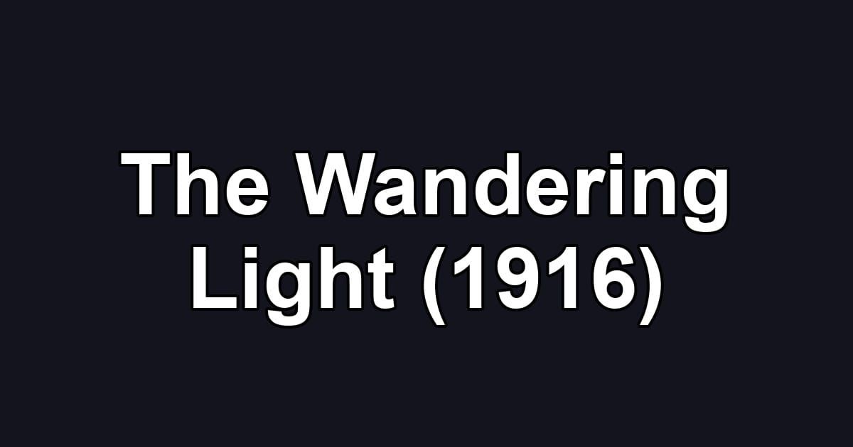 The Wandering Light (1916)