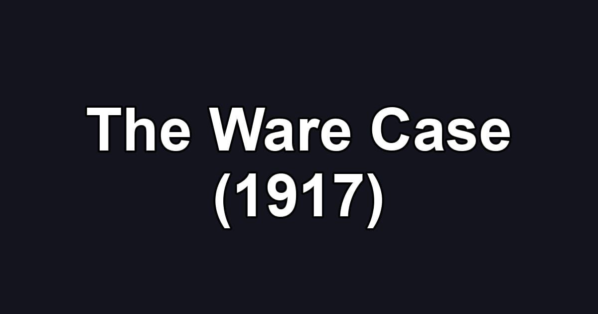 The Ware Case (1917)