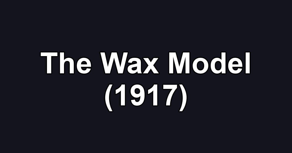 The Wax Model (1917)