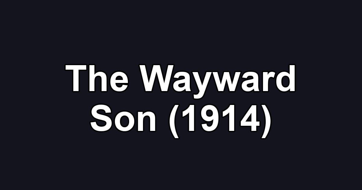 The Wayward Son (1914)
