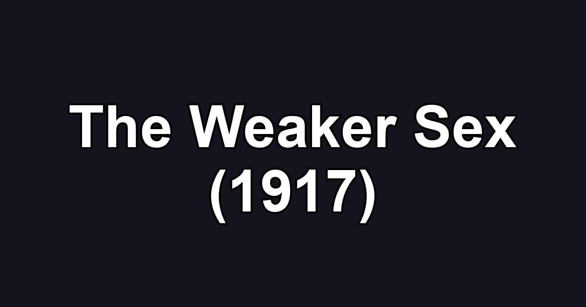 The Weaker Sex (1917)