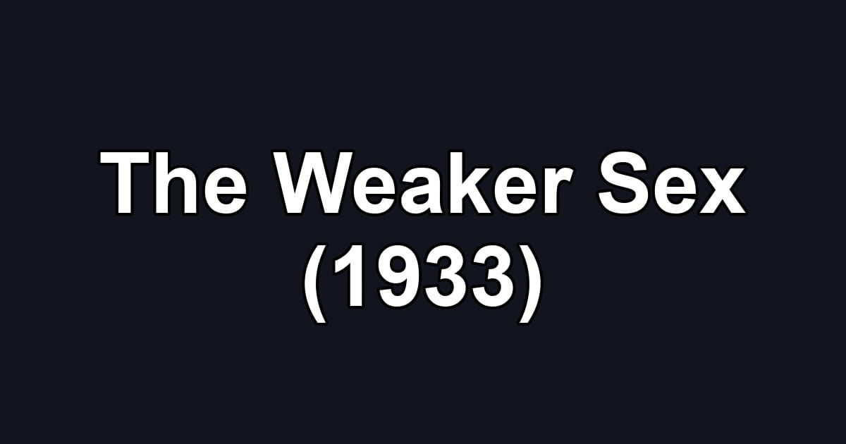 The Weaker Sex (1933)