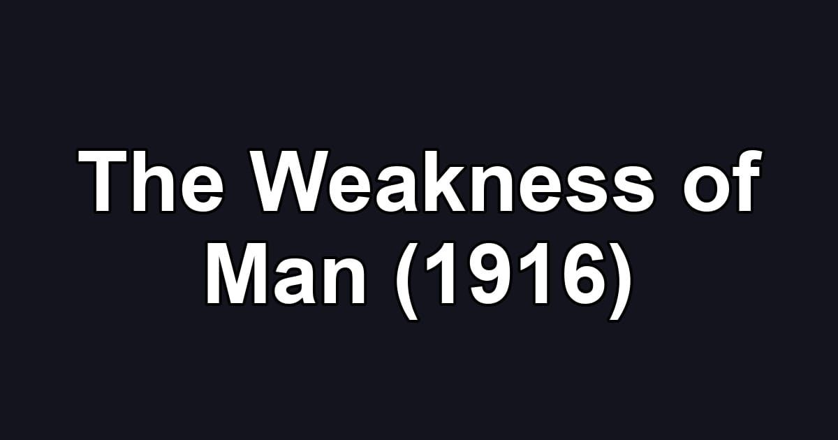 The Weakness of Man (1916)