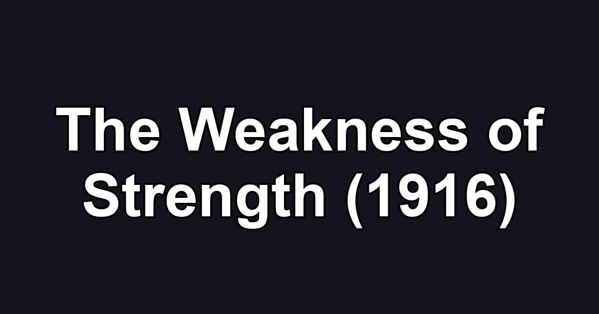 The Weakness of Strength (1916)