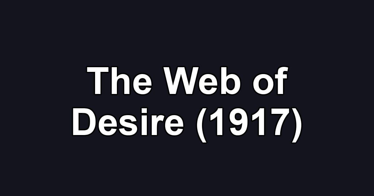 The Web of Desire (1917)