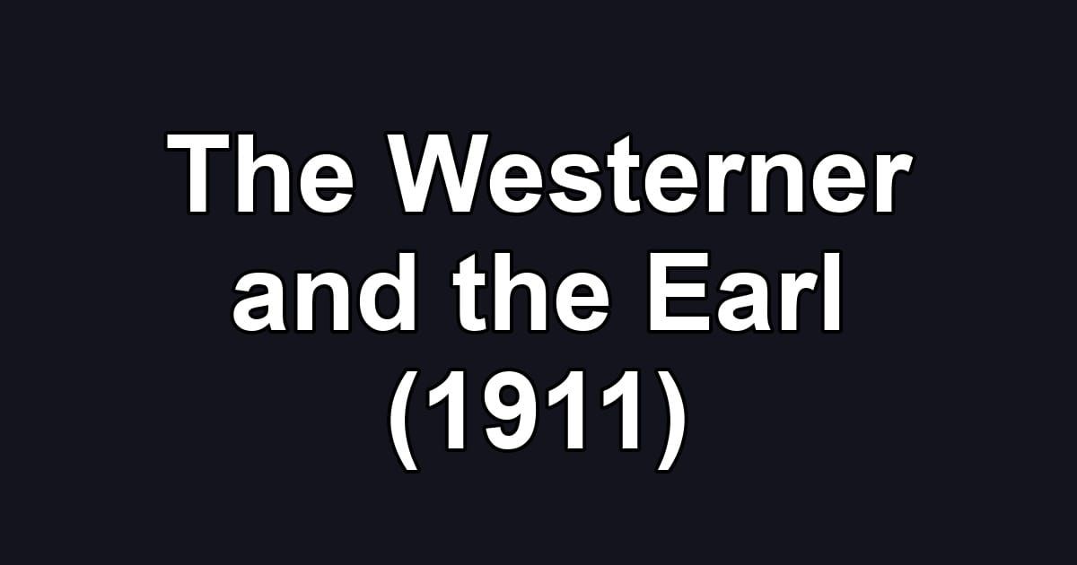 The Westerner and the Earl (1911)