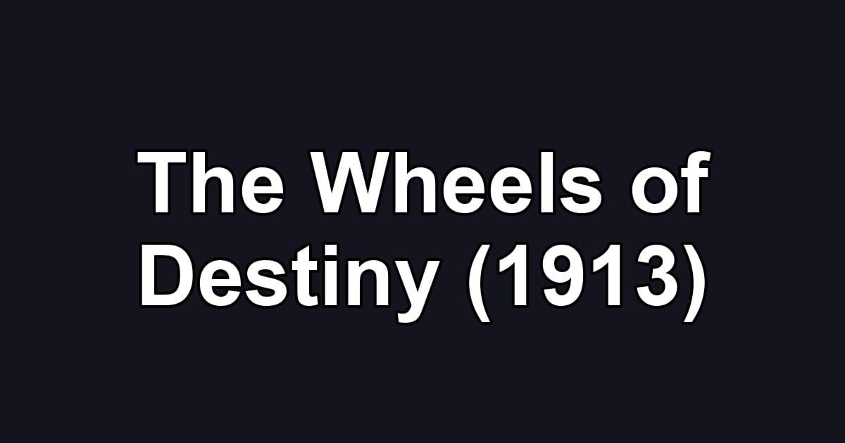The Wheels of Destiny (1913)