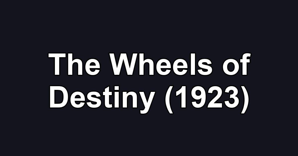 The Wheels of Destiny (1923)