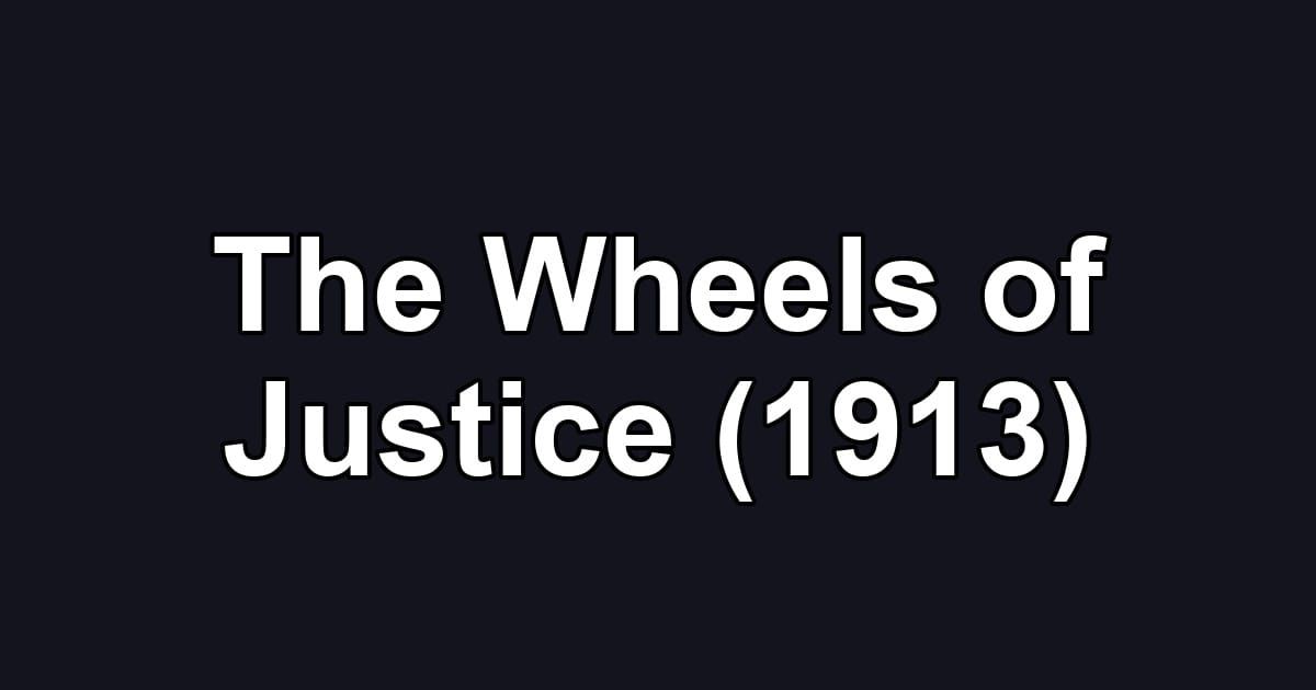The Wheels of Justice (1913)