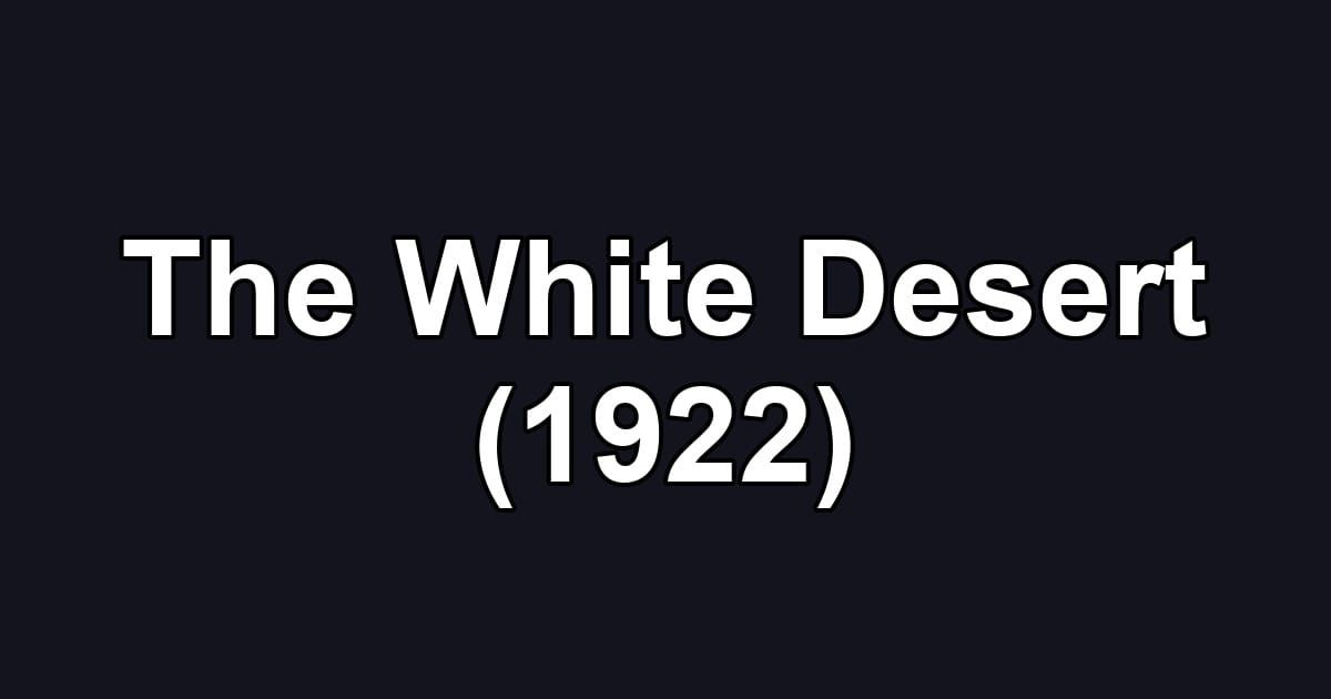 The White Desert (1922)