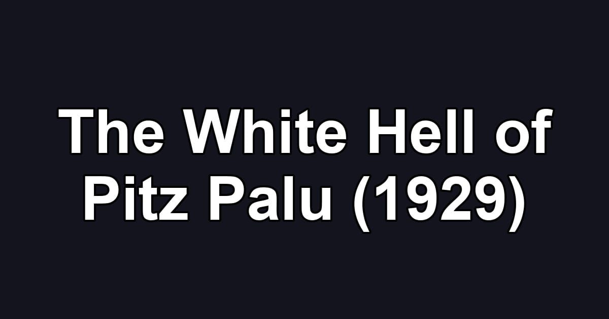 The White Hell of Pitz Palu (1929)