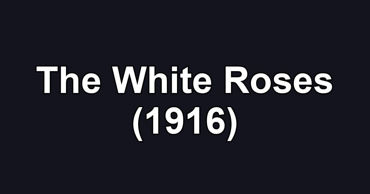 The White Roses (1916)