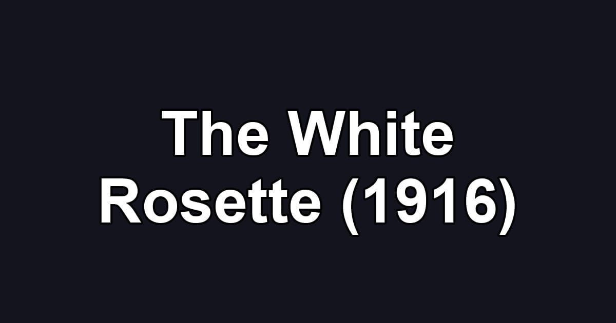 The White Rosette (1916)