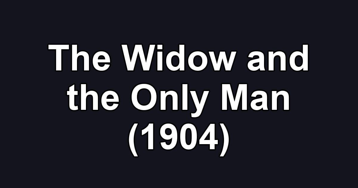The Widow and the Only Man (1904)