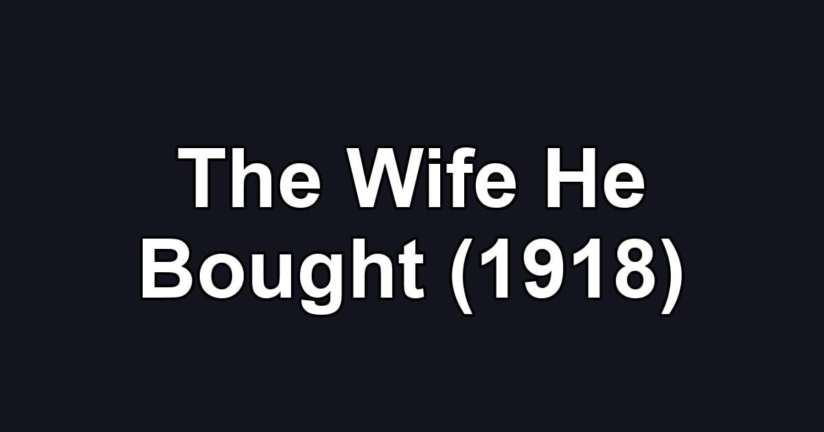 The Wife He Bought (1918)