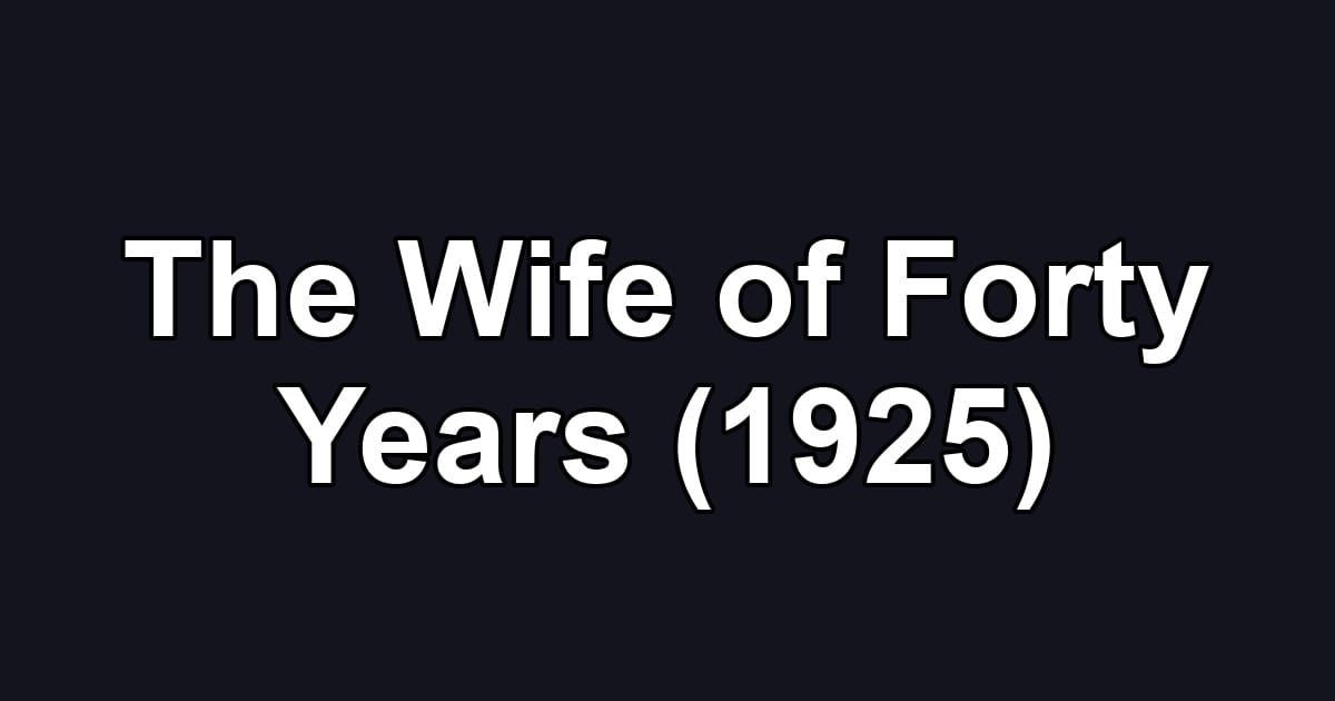 The Wife of Forty Years (1925)