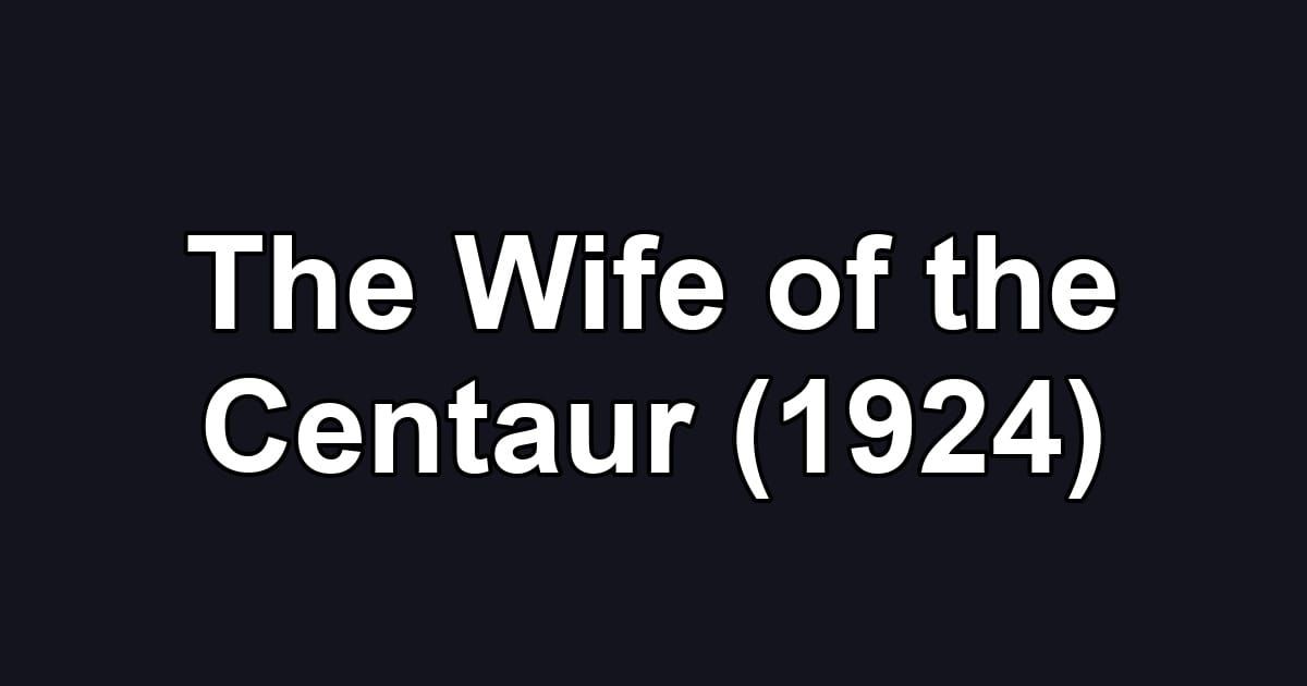 The Wife of the Centaur (1924)