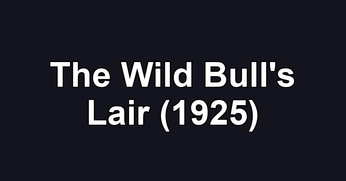 The Wild Bull's Lair (1925)