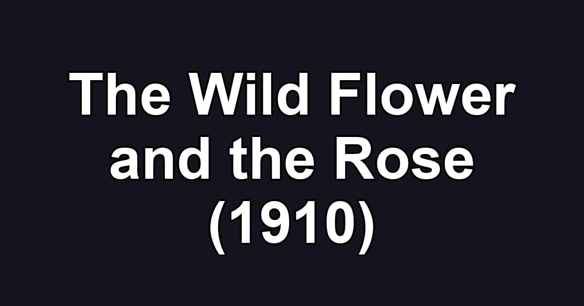 The Wild Flower and the Rose (1910)