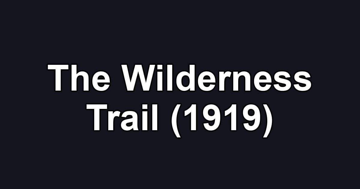 The Wilderness Trail (1919)