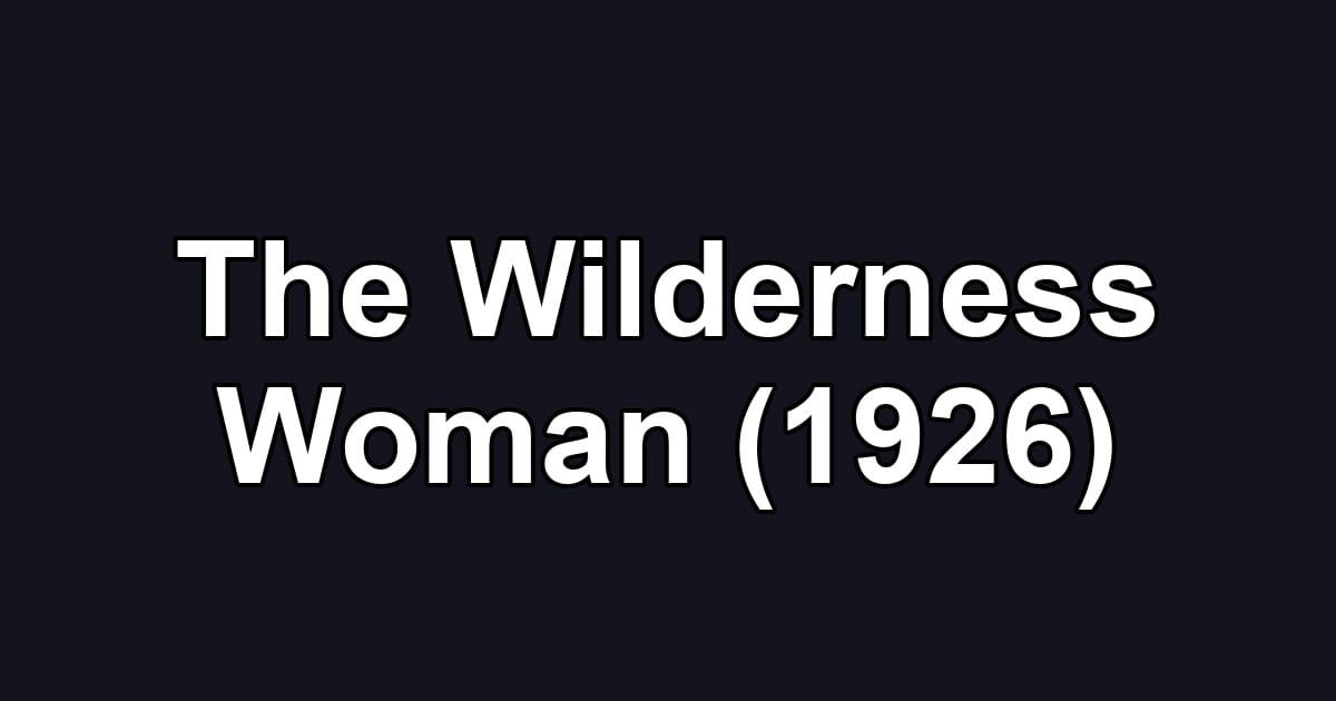 The Wilderness Woman (1926)