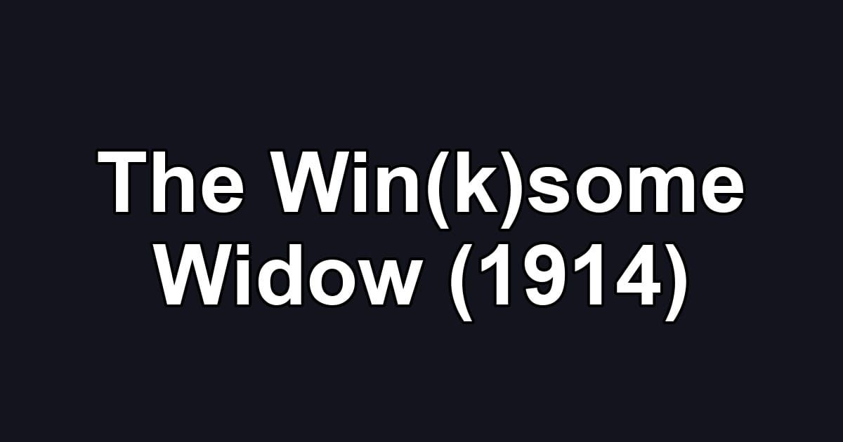 The Win(k)some Widow (1914)