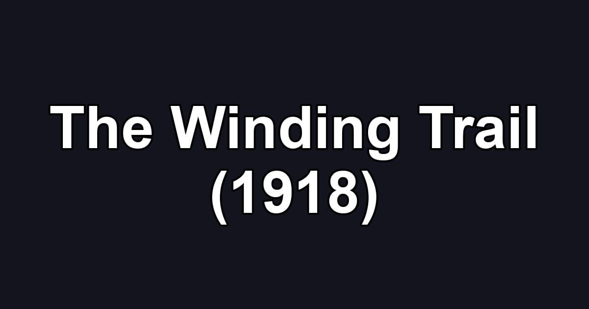 The Winding Trail (1918)