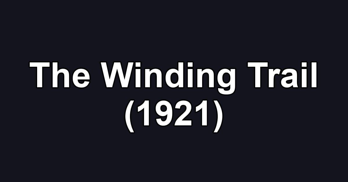 The Winding Trail (1921)