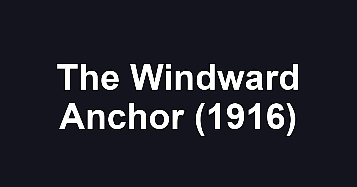 The Windward Anchor (1916)