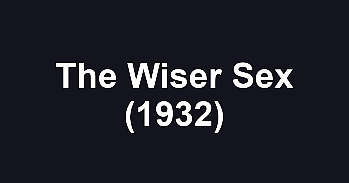 The Wiser Sex (1932)
